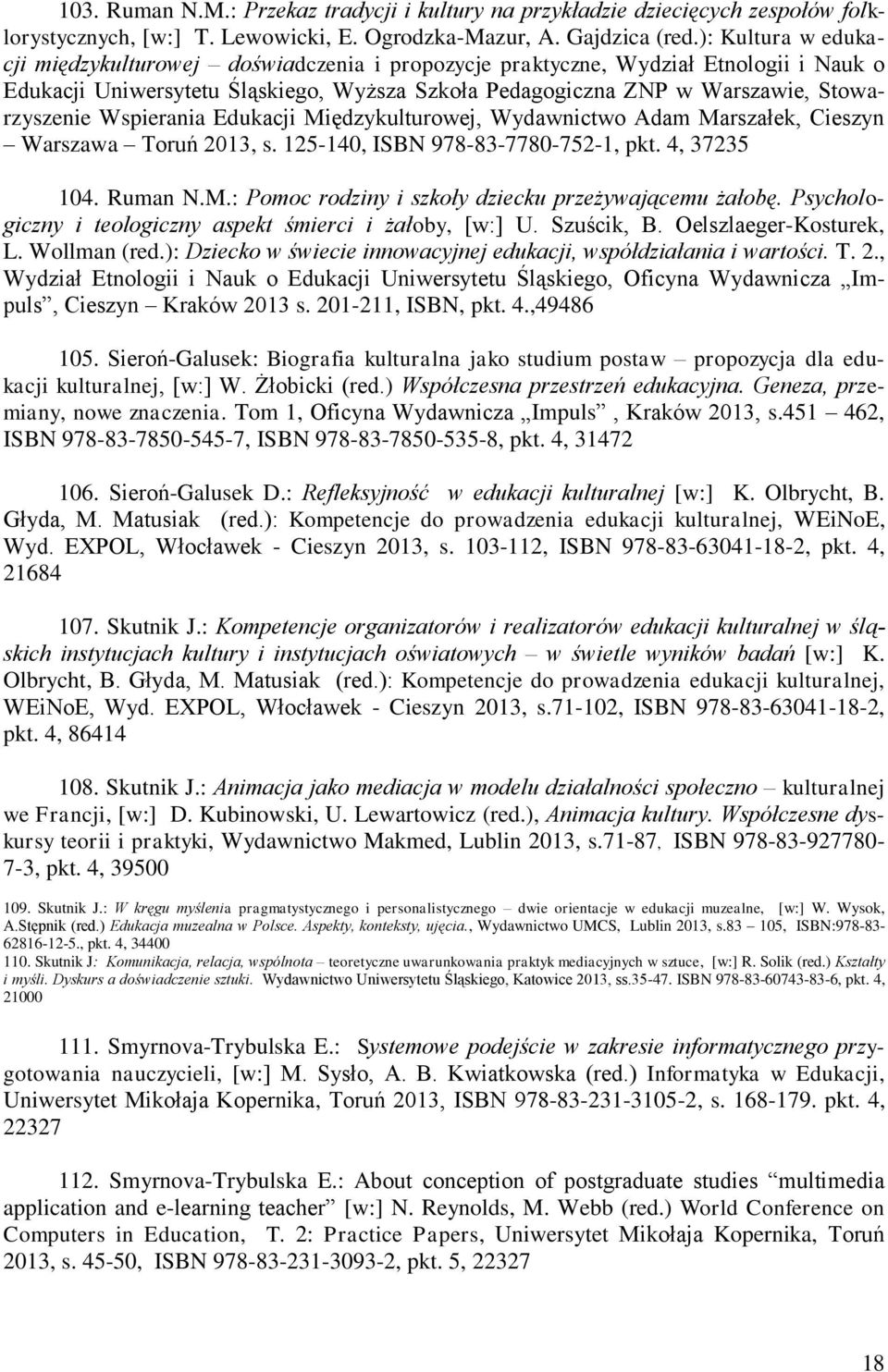 Wspierania Edukacji Międzykulturowej, Wydawnictwo Adam Marszałek, Cieszyn Warszawa Toruń 2013, s. 125-140, ISBN 978-83-7780-752-1, pkt. 4, 37235 104. Ruman N.M.: Pomoc rodziny i szkoły dziecku przeżywającemu żałobę.