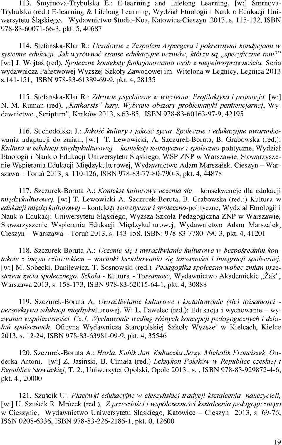 Jak wyrównać szanse edukacyjne uczniów, którzy są specyficznie inni? [w:] J. Wojtaś (red), Społeczne konteksty funkcjonowania osób z niepełnosprawnością.