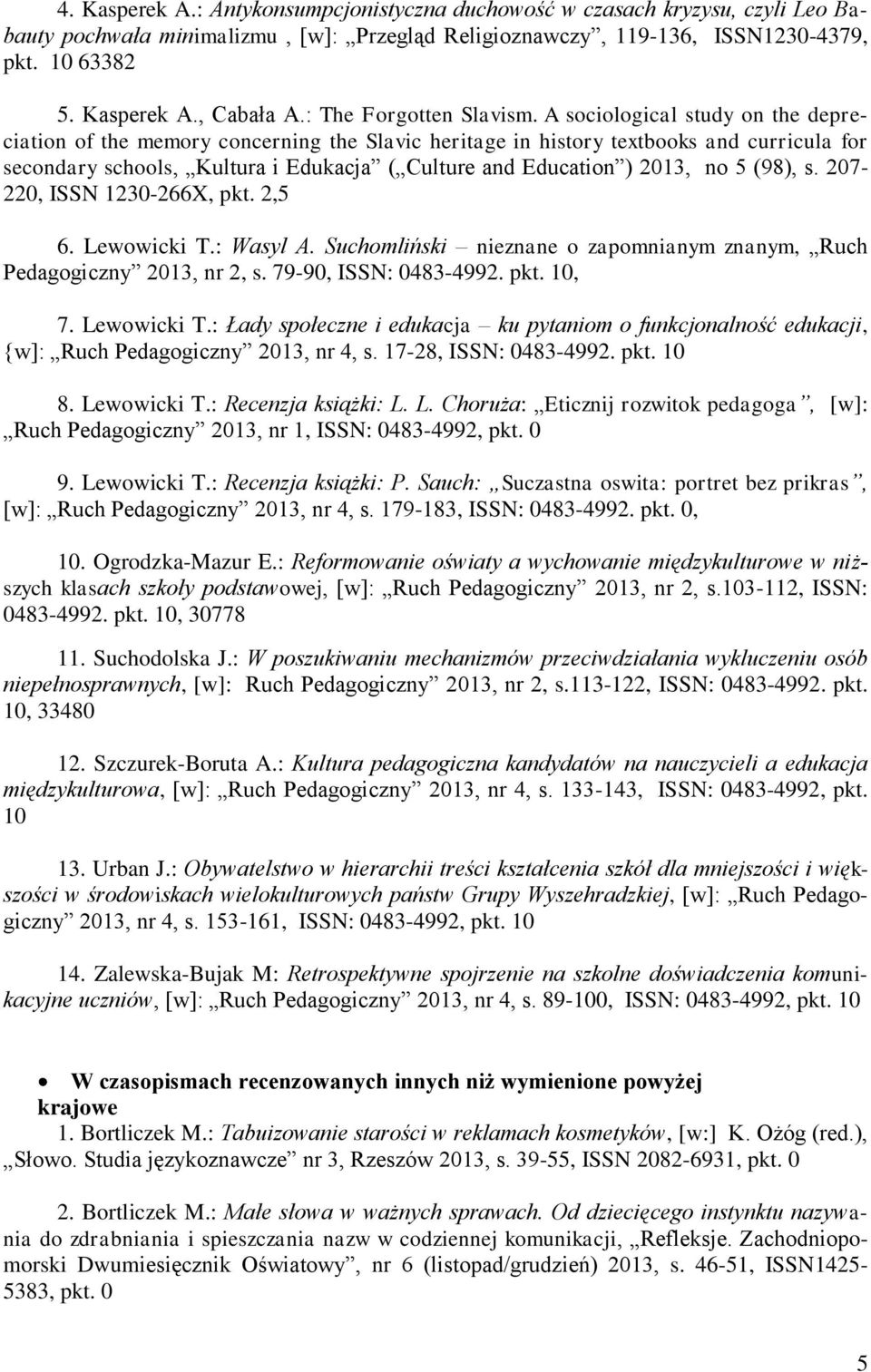 A sociological study on the depreciation of the memory concerning the Slavic heritage in history textbooks and curricula for secondary schools, Kultura i Edukacja ( Culture and Education ) 2013, no 5