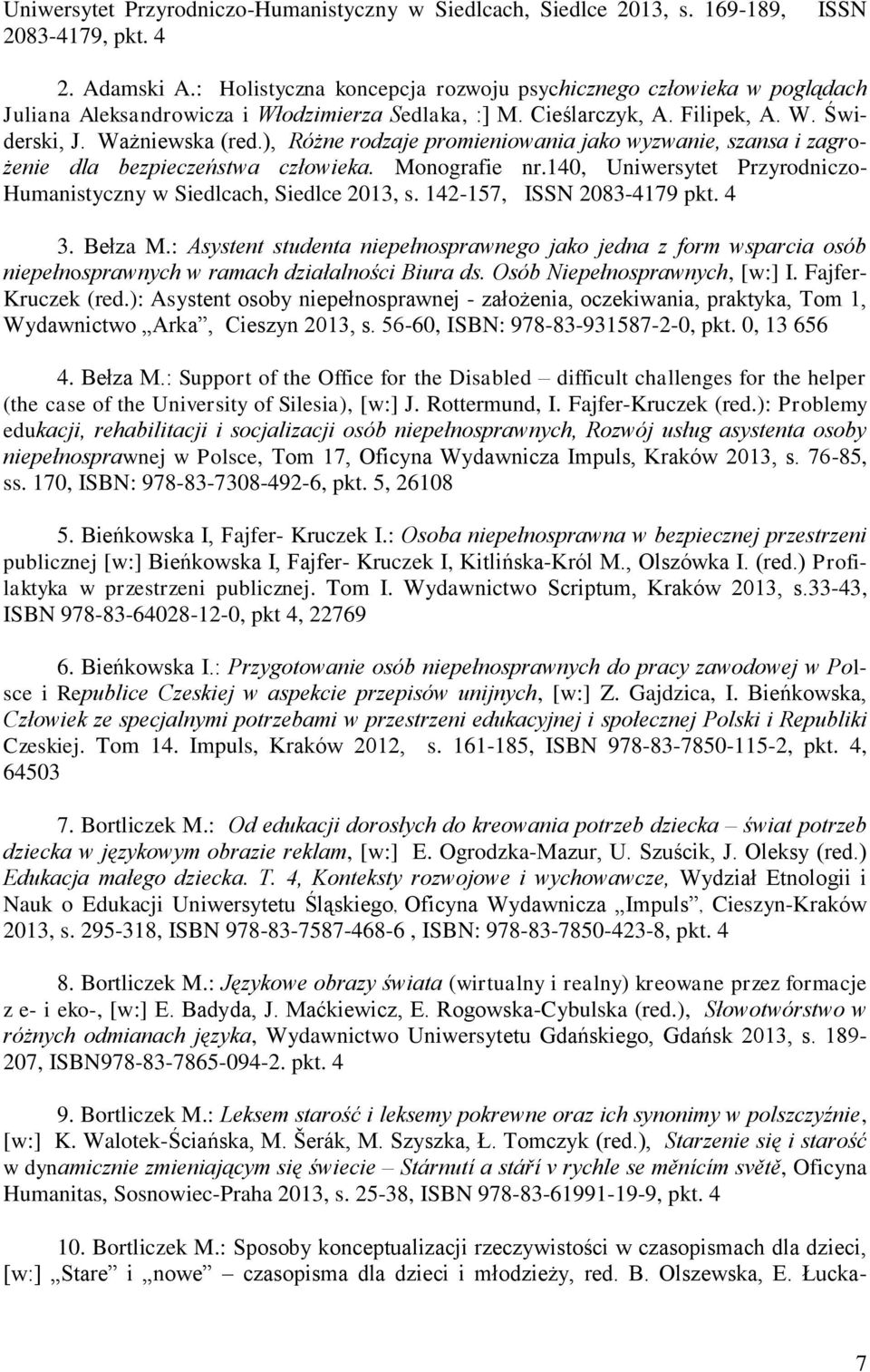 ), Różne rodzaje promieniowania jako wyzwanie, szansa i zagrożenie dla bezpieczeństwa człowieka. Monografie nr.140, Uniwersytet Przyrodniczo- Humanistyczny w Siedlcach, Siedlce 2013, s.