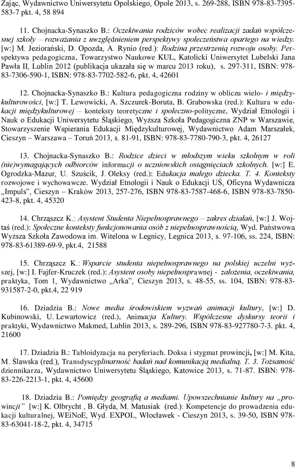): Rodzina przestrzenią rozwoju osoby. Perspektywa pedagogiczna, Towarzystwo Naukowe KUL, Katolicki Uniwersytet Lubelski Jana Pawła II, Lublin 2012 (publikacja ukazała się w marcu 2013 roku), s.