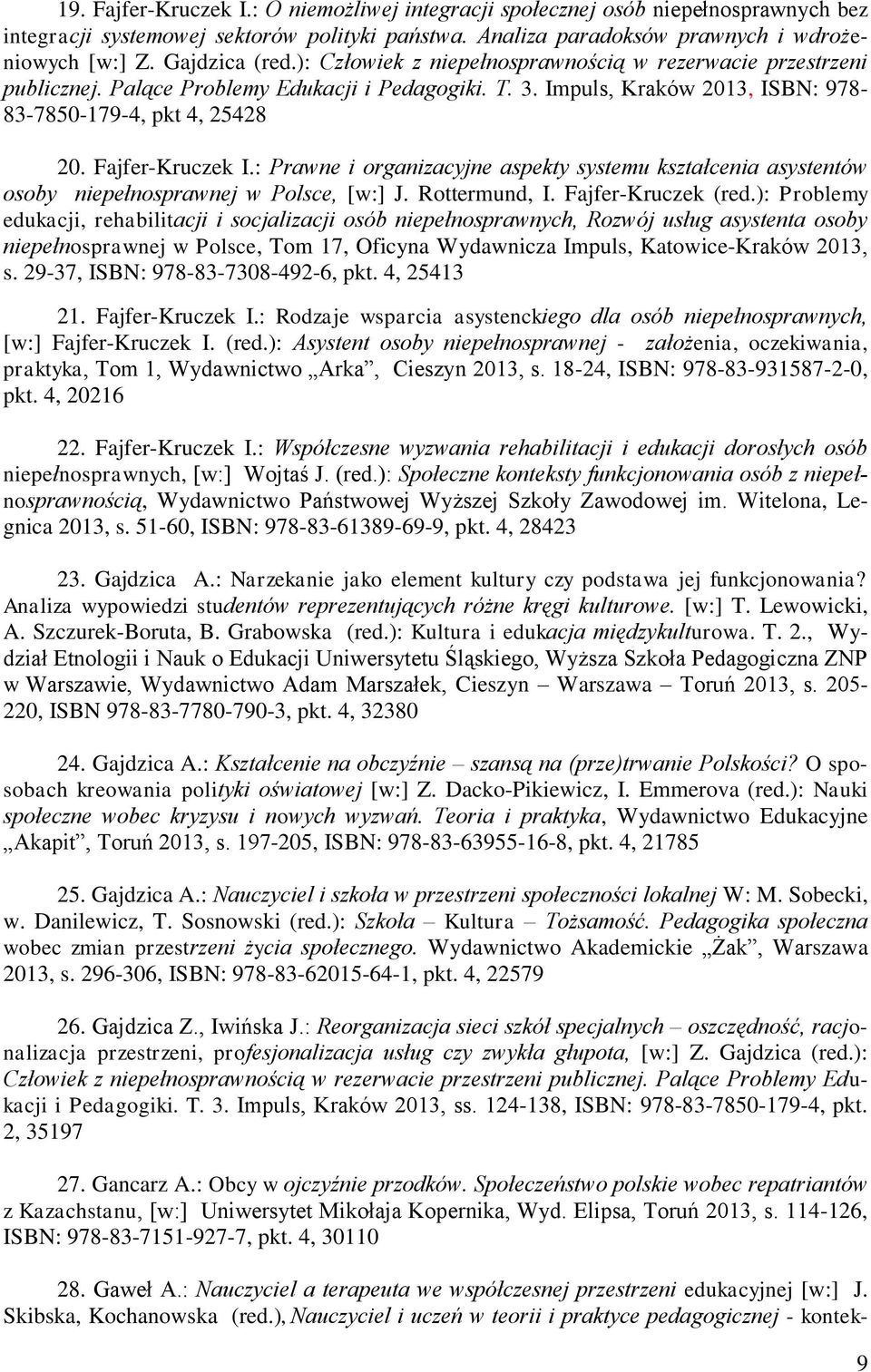 Fajfer-Kruczek I.: Prawne i organizacyjne aspekty systemu kształcenia asystentów osoby niepełnosprawnej w Polsce, [w:] J. Rottermund, I. Fajfer-Kruczek (red.