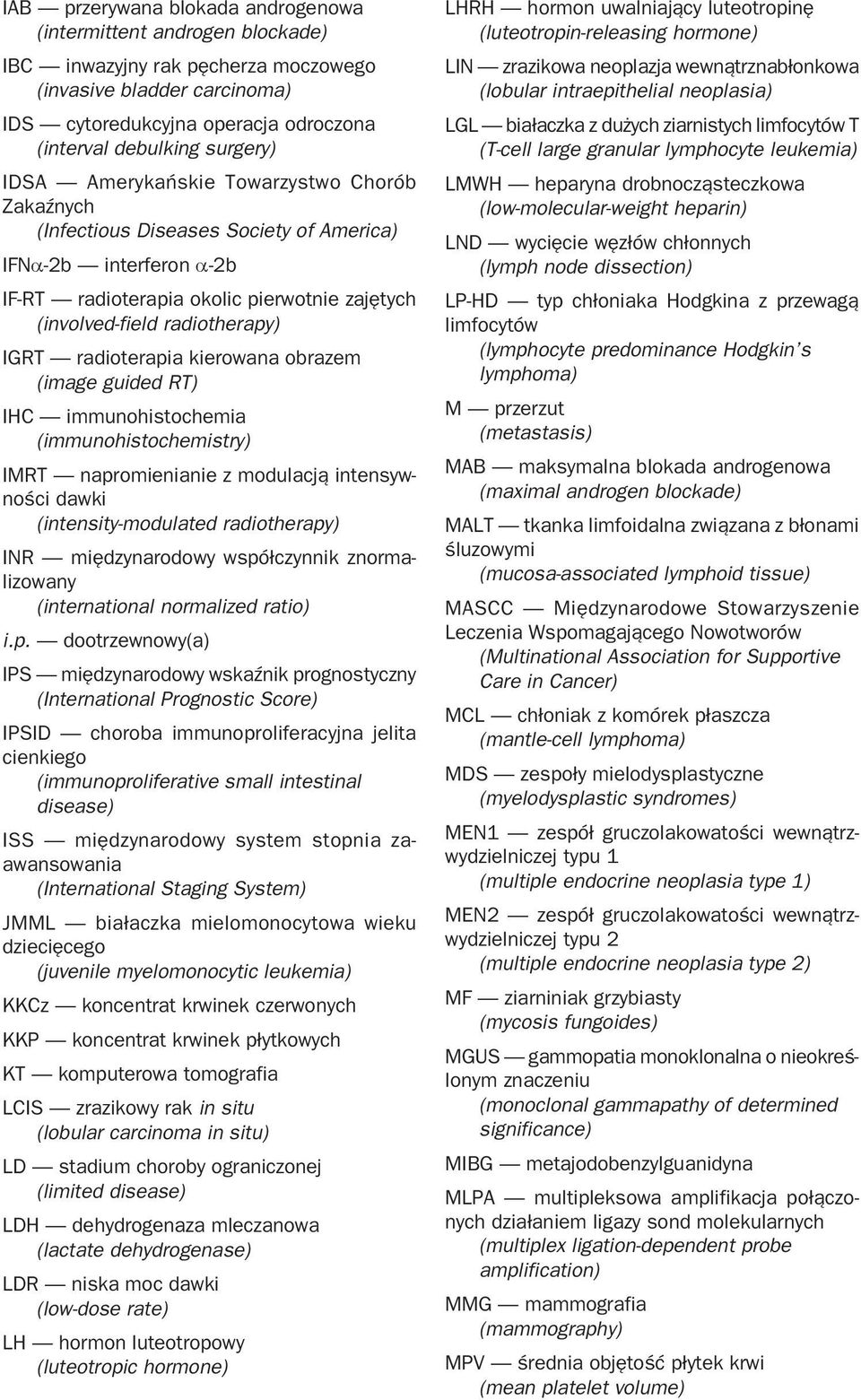 IGRT radioterapia kierowana obrazem (image guided RT) IHC immunohistochemia (immunohistochemistry) IMRT napromienianie z modulacją intensywności dawki (intensity modulated radiotherapy) INR