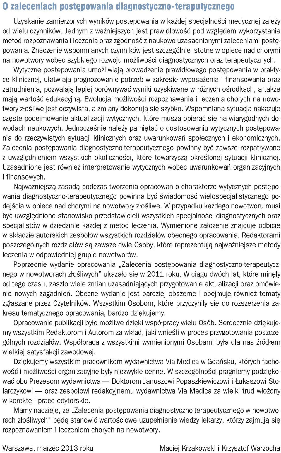 Znaczenie wspomnianych czynników jest szczególnie istotne w opiece nad chorymi na nowotwory wobec szybkiego rozwoju możliwości diagnostycznych oraz terapeutycznych.