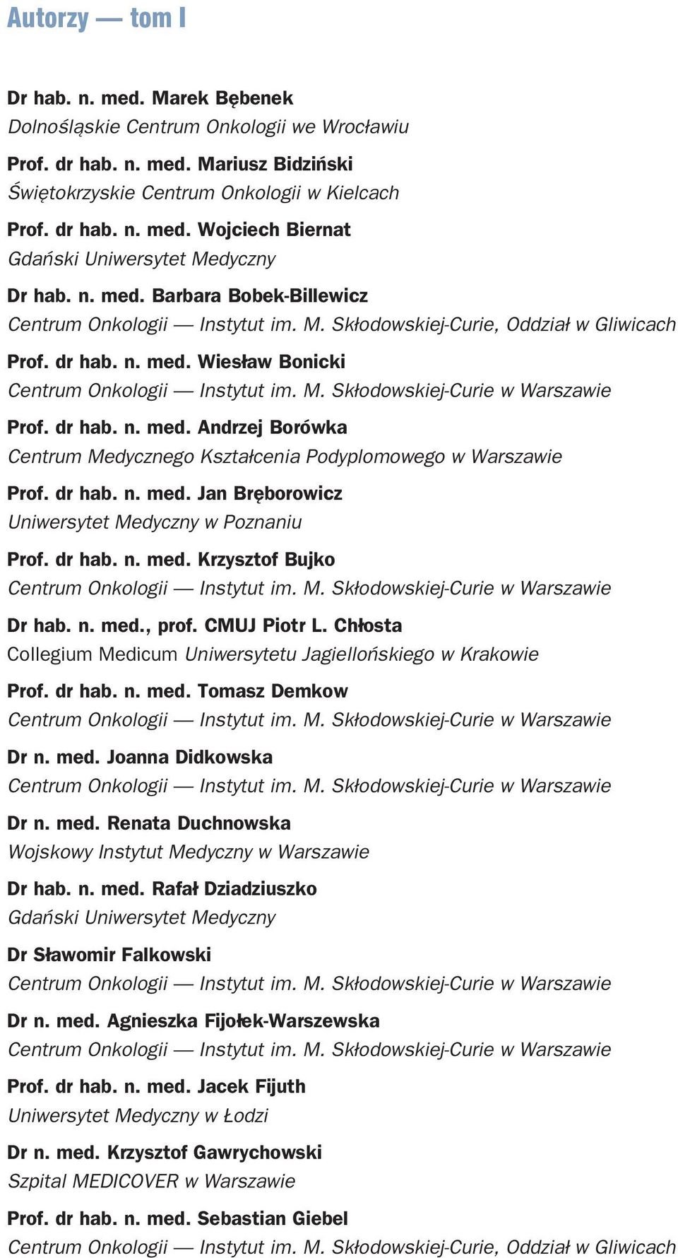 dr hab. n. med. Jan Bręborowicz Uniwersytet Medyczny w Poznaniu Prof. dr hab. n. med. Krzysztof Bujko Dr hab. n. med., prof. CMUJ Piotr L.