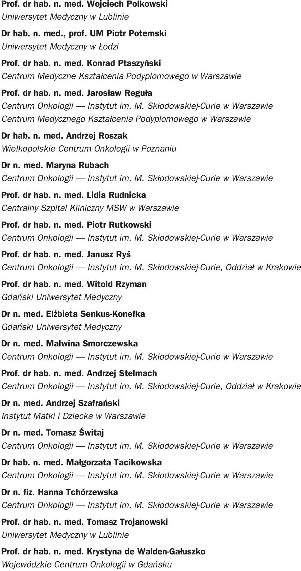 dr hab. n. med. Lidia Rudnicka Centralny Szpital Kliniczny MSW w Warszawie Prof. dr hab. n. med. Piotr Rutkowski Prof. dr hab. n. med. Janusz Ryś Centrum Onkologii Instytut im. M. Skłodowskiej-Curie, Oddział w Krakowie Prof.
