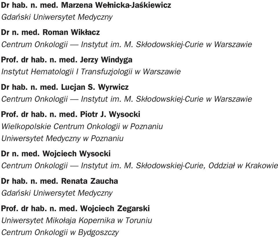 M. Skłodowskiej-Curie, Oddział w Krakowie Dr hab. n. med. Renata Zaucha Gdański Uniwersytet Medyczny Prof. dr hab. n. med. Wojciech Zegarski Uniwersytet Mikołaja Kopernika w Toruniu Centrum Onkologii w Bydgoszczy