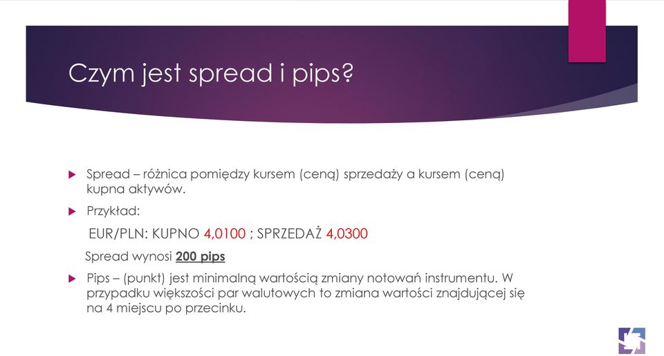Przykład: EUR/PLN: KUPNO 4,0100 ; SPRZEDAŻ 4,0300 Spread wynosi 200 pips Pips (punkt)