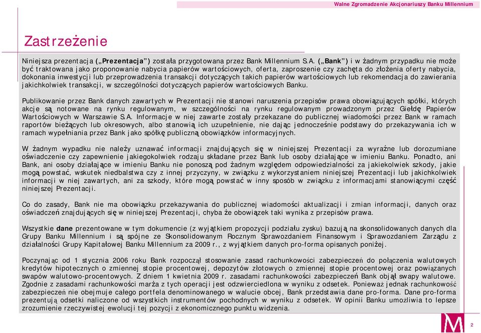 przeprowadzenia transakcji dotyczących takich papierów wartościowych lub rekomendacja do zawierania jakichkolwiek transakcji, w szczególności dotyczących papierów wartościowych Banku.