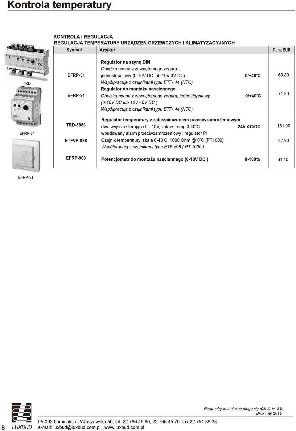 44 (NTC) Regulatr d mntażu nascienneg Obniżka ncna z zewnętrzneg zegara, jednstpniwy (0-10V DC lub 10V - 0V DC ) Współpracują z czujnikami typu ETF-.