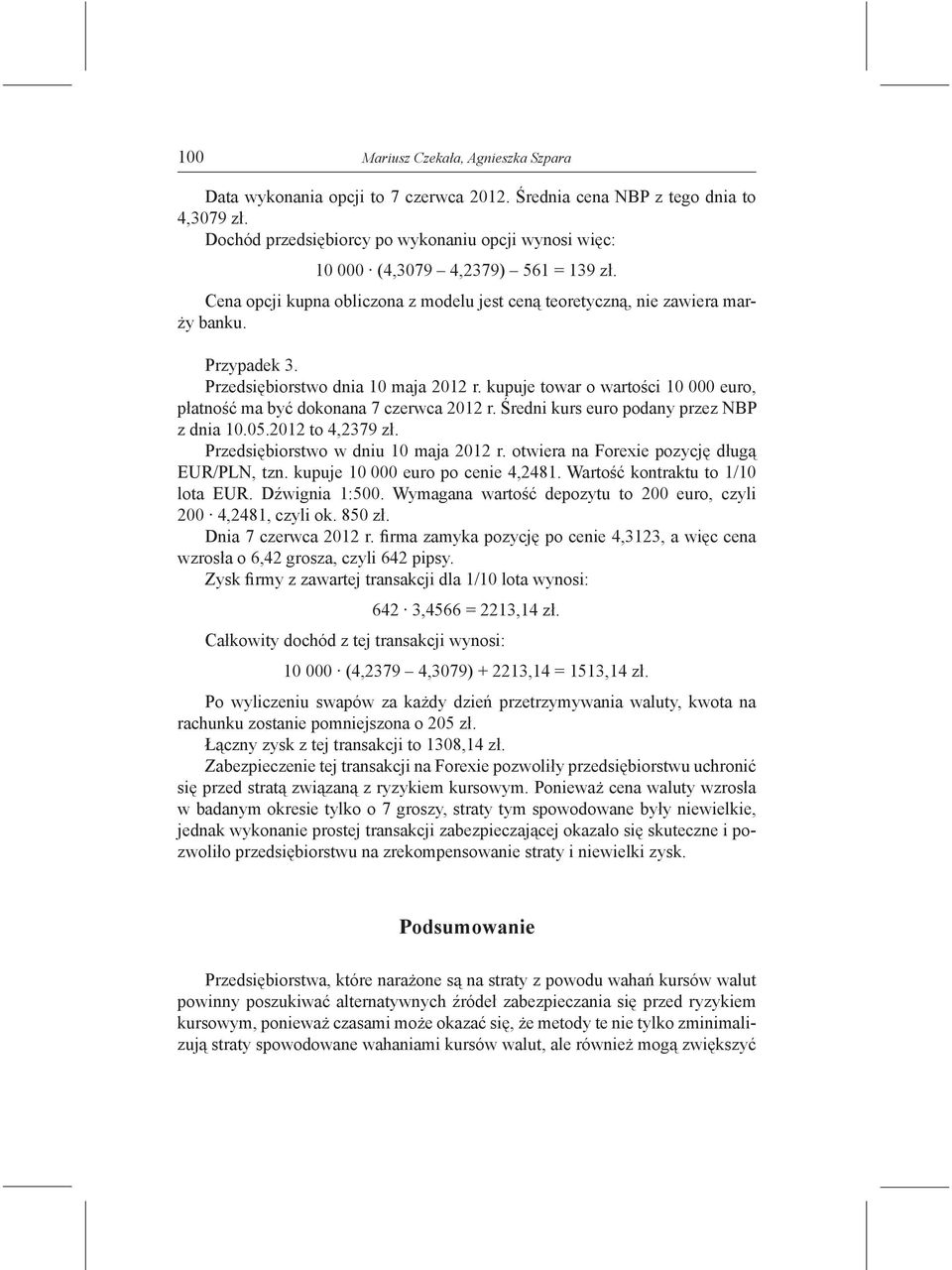 Przedsiębiorstwo dnia 10 maja 2012 r. kupuje towar o wartości 10 000 euro, płatność ma być dokonana 7 czerwca 2012 r. Średni kurs euro podany przez NBP z dnia 10.05.2012 to 4,2379 zł.