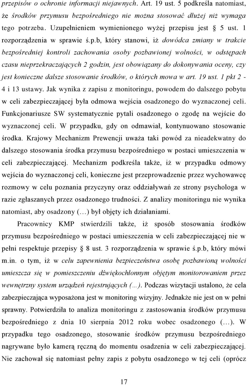 odstępach czasu nieprzekraczających 2 godzin, jest obowiązany do dokonywania oceny, czy jest konieczne dalsze stosowanie środków, o których mowa w art. 19 ust. 1 pkt 2-4 i 13 ustawy.