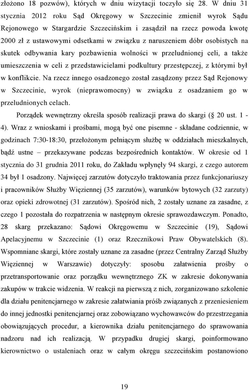 dóbr osobistych na skutek odbywania kary pozbawienia wolności w przeludnionej celi, a także umieszczenia w celi z przedstawicielami podkultury przestępczej, z którymi był w konflikcie.