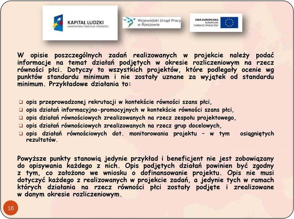 Przykładowe działania to: opis przeprowadzonej rekrutacji w kontekście równości szans płci, opis działań informacyjno-promocyjnych w kontekście równości szans płci, opis działań równościowych