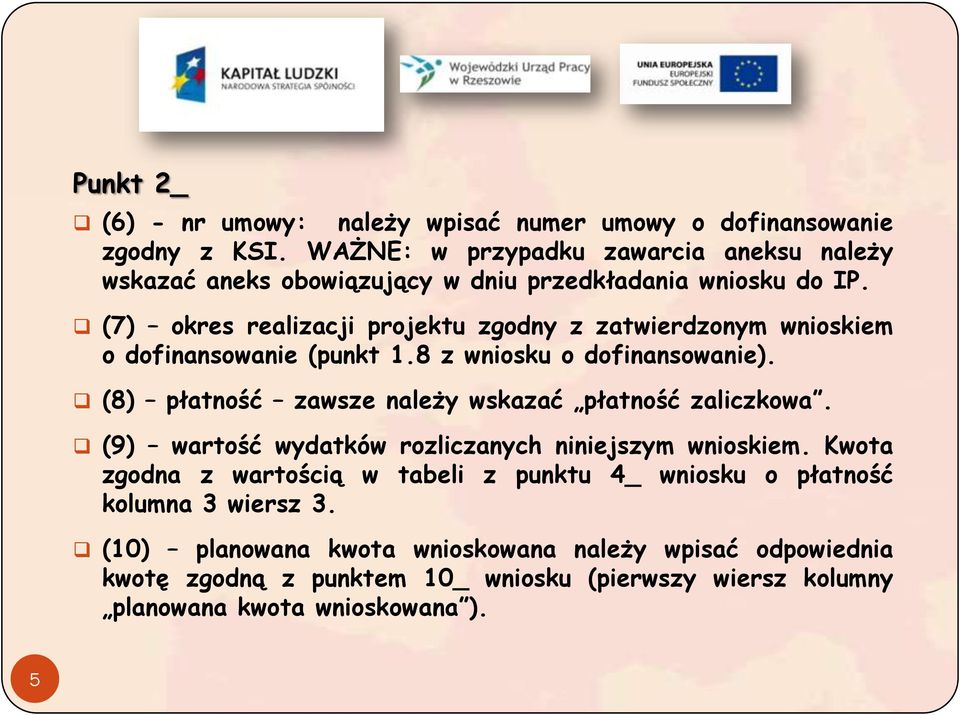 (7) okres realizacji projektu zgodny z zatwierdzonym wnioskiem o dofinansowanie (punkt 1.8 z wniosku o dofinansowanie).