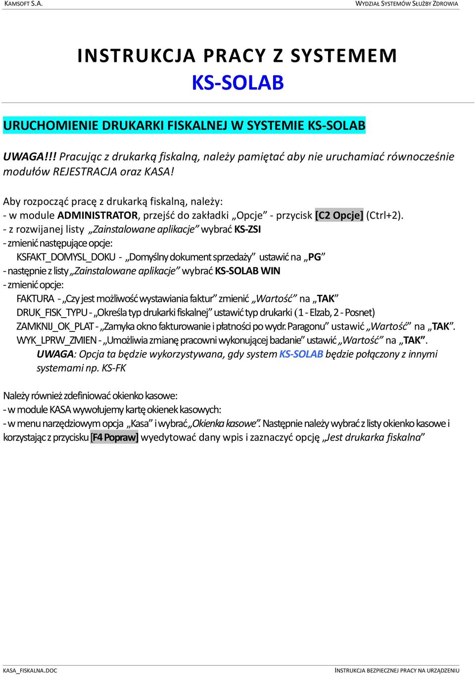 Aby rozpocząć pracę z drukarką fiskalną, należy: - w module ADMINISTRATOR, przejść do zakładki Opcje - przycisk [C2 Opcje] (Ctrl+2).