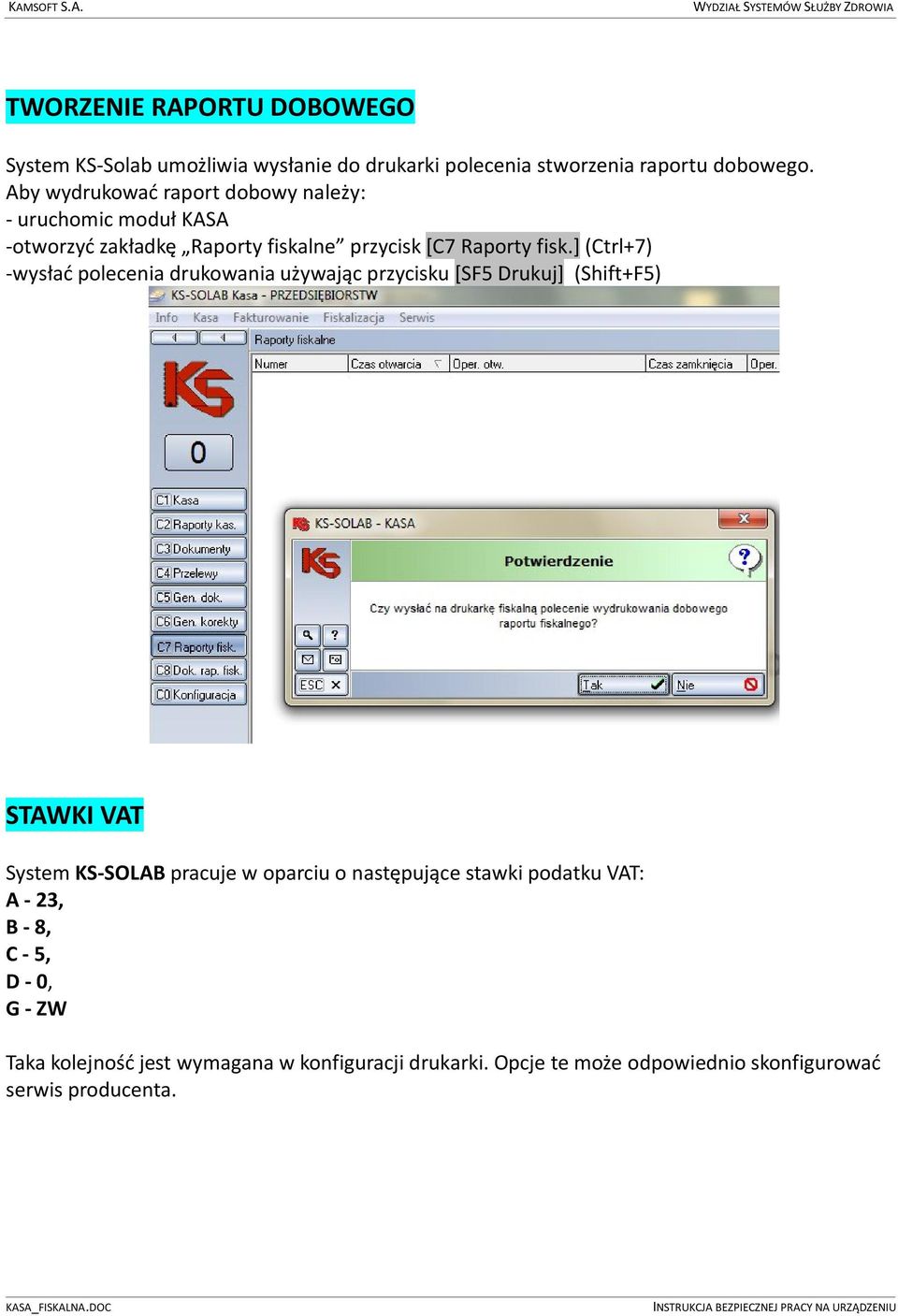 ] (Ctrl+7) -wysłać polecenia drukowania używając przycisku [SF5 Drukuj] (Shift+F5) STAWKI VAT System KS-SOLAB pracuje w oparciu o