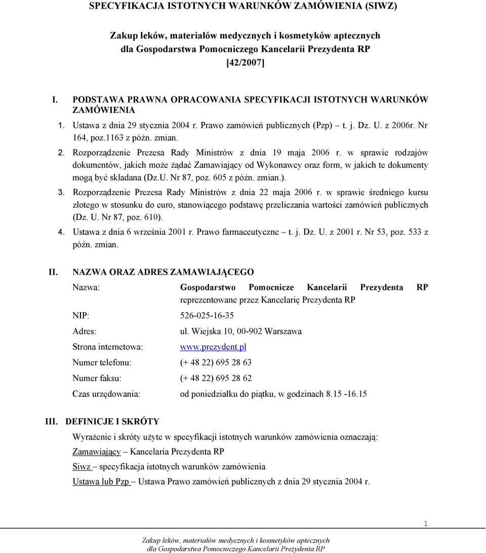 w sprawie rodzajów dokumentów, jakich może żądać Zamawiający od Wykonawcy oraz form, w jakich te dokumenty mogą być składana (Dz.U. Nr 87, poz. 605 z późn. zmian.). 3.