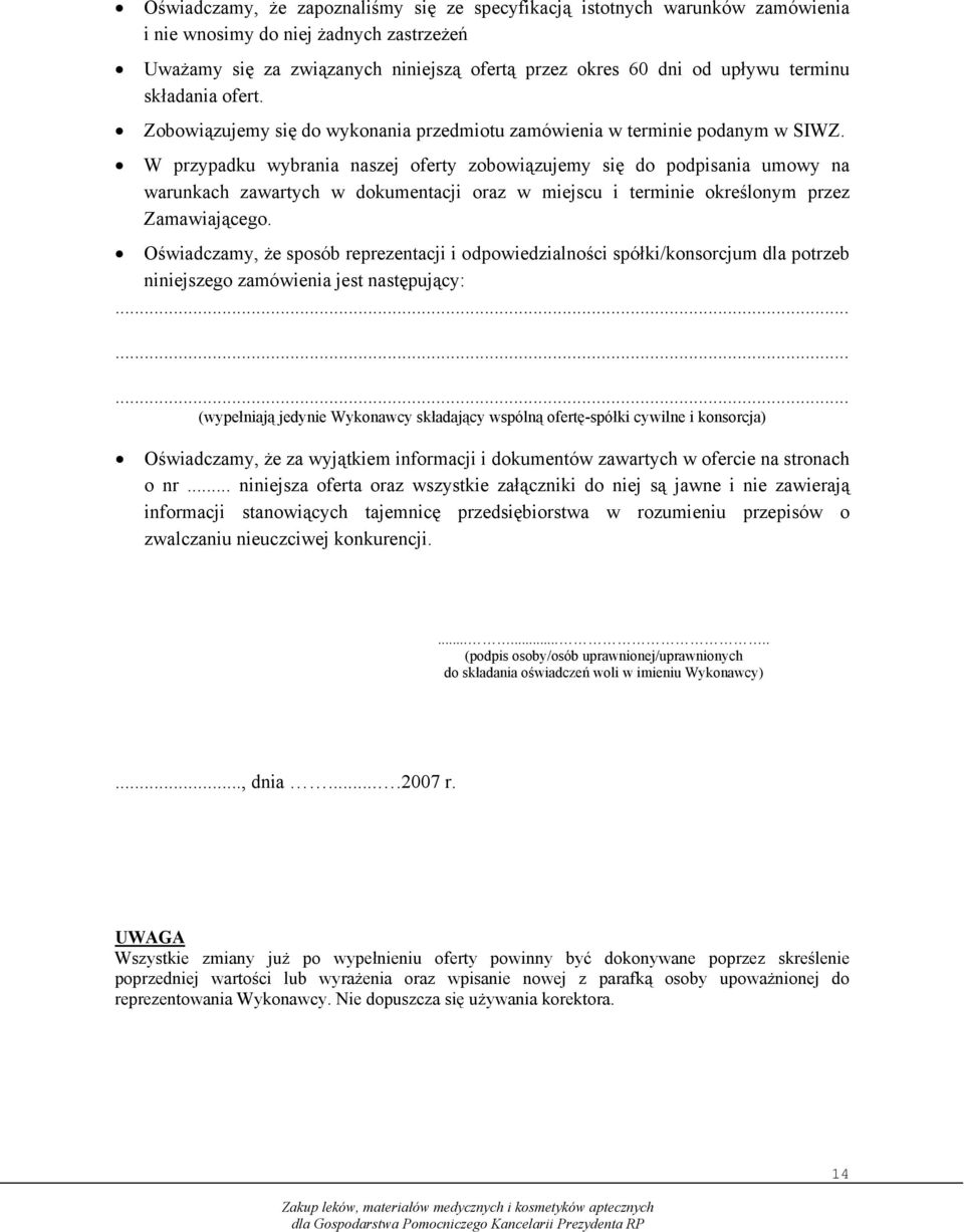 W przypadku wybrania naszej oferty zobowiązujemy się do podpisania umowy na warunkach zawartych w dokumentacji oraz w miejscu i terminie określonym przez Zamawiającego.