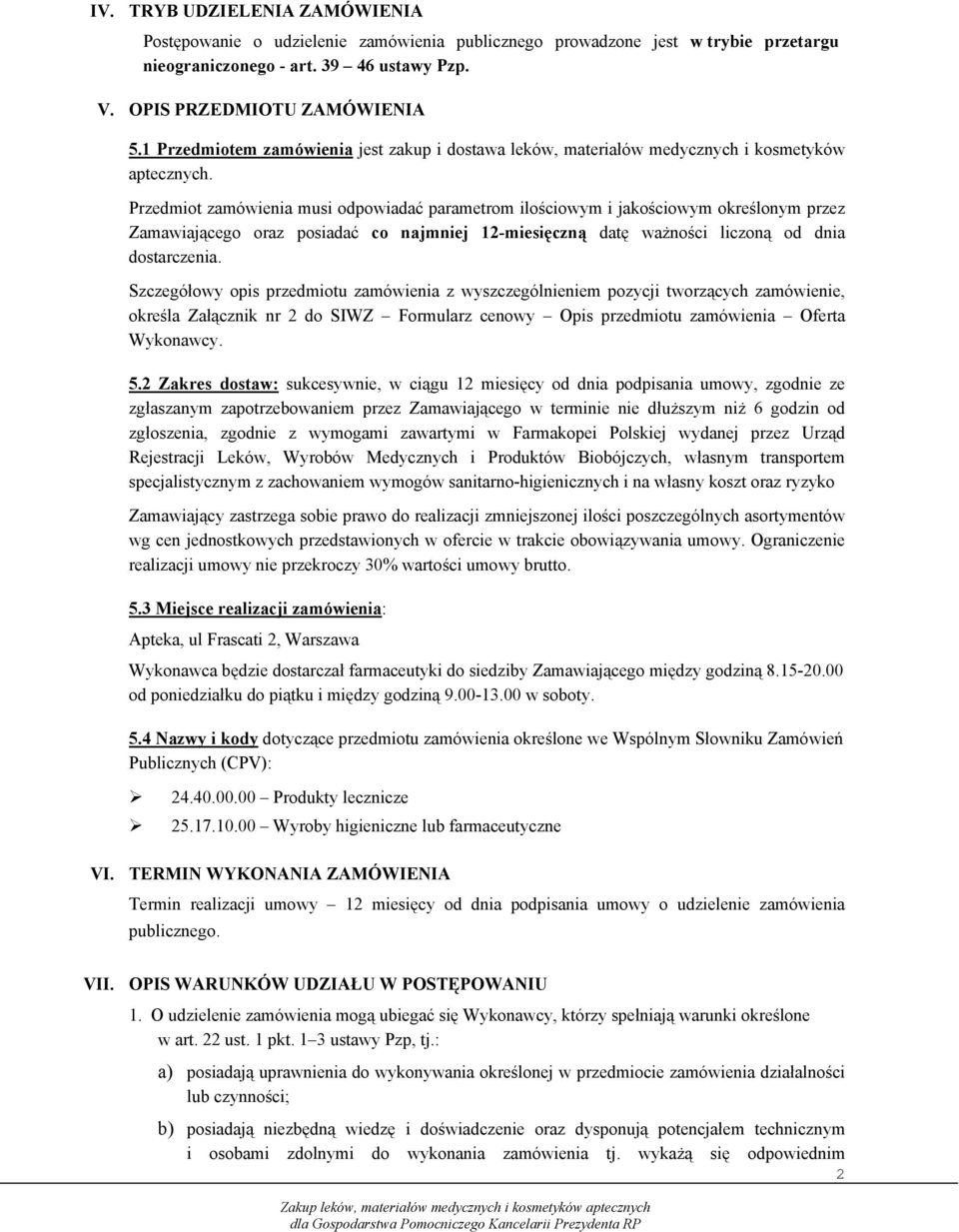 Przedmiot zamówienia musi odpowiadać parametrom ilościowym i jakościowym określonym przez Zamawiającego oraz posiadać co najmniej 12-miesięczną datę ważności liczoną od dnia dostarczenia.