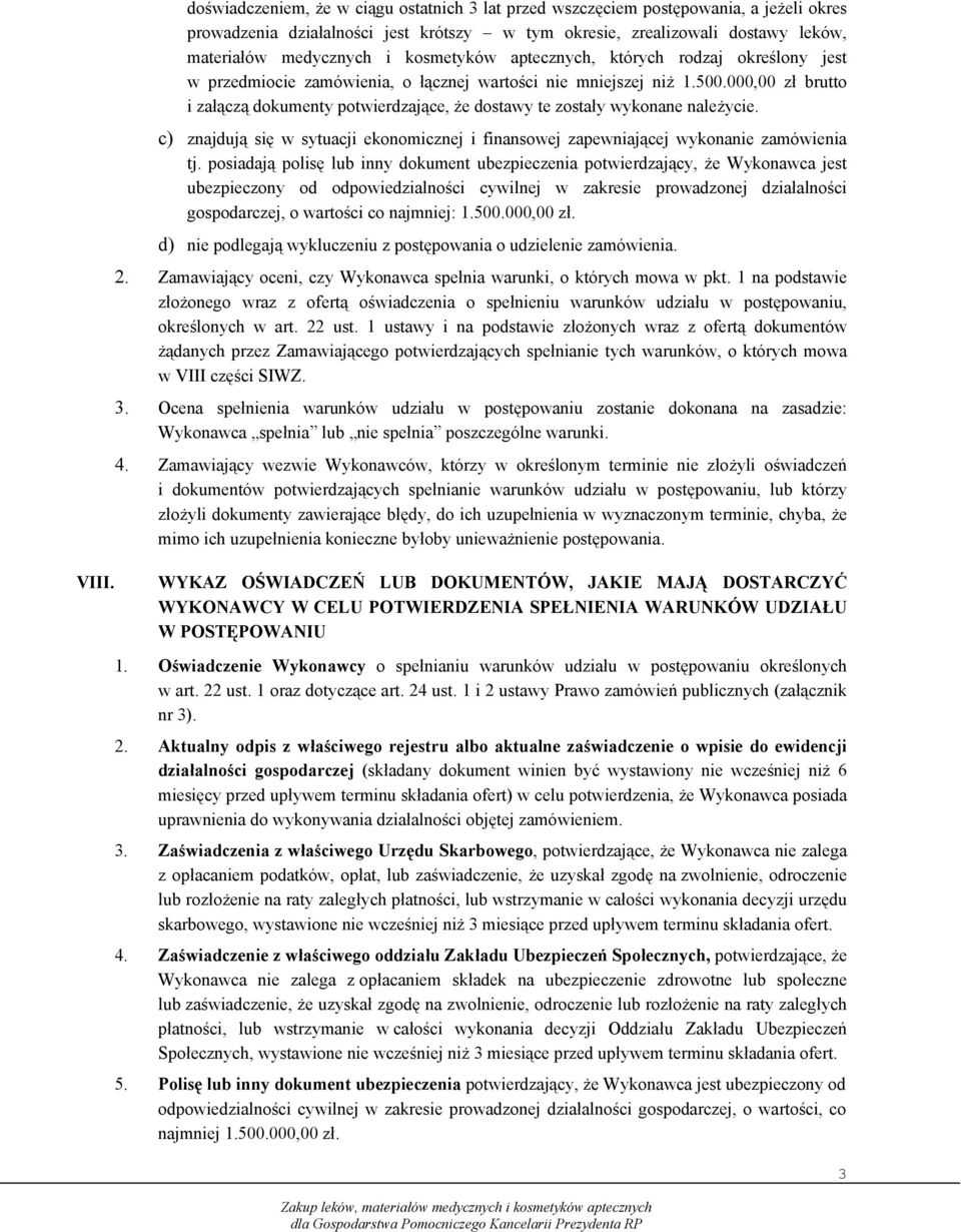 000,00 zł brutto i załączą dokumenty potwierdzające, że dostawy te zostały wykonane należycie. c) znajdują się w sytuacji ekonomicznej i finansowej zapewniającej wykonanie zamówienia tj.