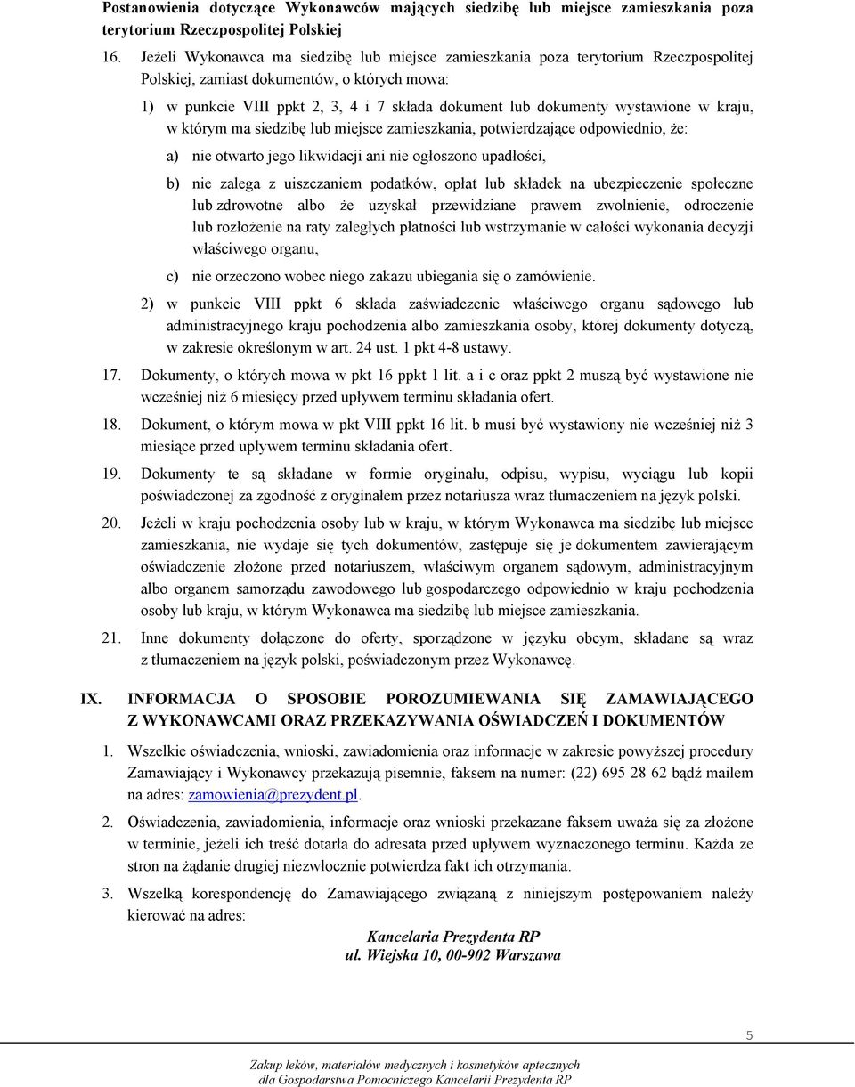 wystawione w kraju, w którym ma siedzibę lub miejsce zamieszkania, potwierdzające odpowiednio, że: a) nie otwarto jego likwidacji ani nie ogłoszono upadłości, b) nie zalega z uiszczaniem podatków,