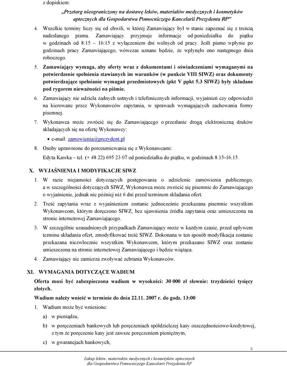 Zamawiający przyjmuje informacje od poniedziałku do piątku w godzinach od 8:15 16:15 z wyłączeniem dni wolnych od pracy.