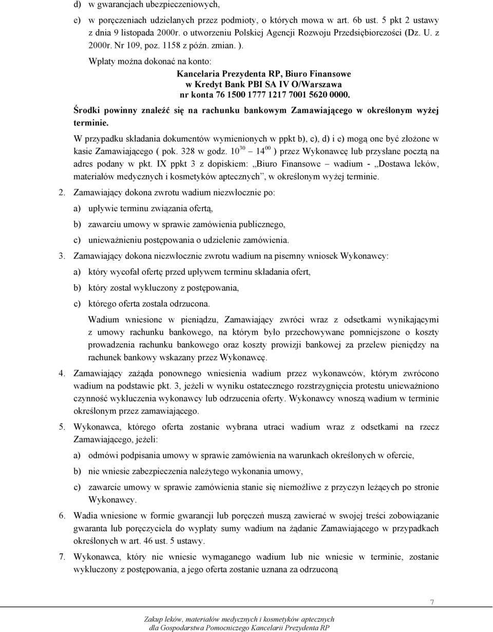 Wpłaty można dokonać na konto: Kancelaria Prezydenta RP, Biuro Finansowe w Kredyt Bank PBI SA IV O/Warszawa nr konta 76 1500 1777 1217 7001 5620 0000.