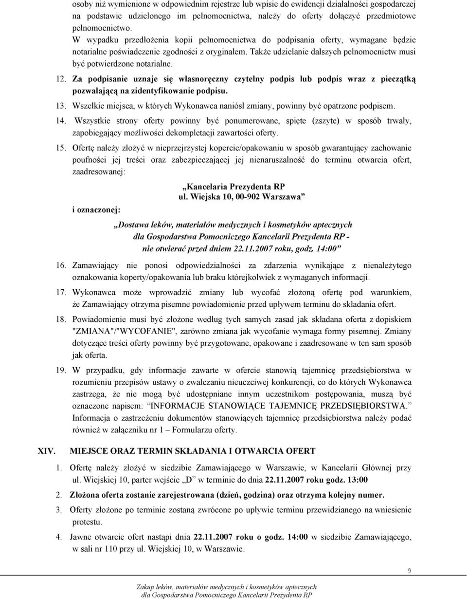 Także udzielanie dalszych pełnomocnictw musi być potwierdzone notarialne. 12. Za podpisanie uznaje się własnoręczny czytelny podpis lub podpis wraz z pieczątką pozwalającą na zidentyfikowanie podpisu.
