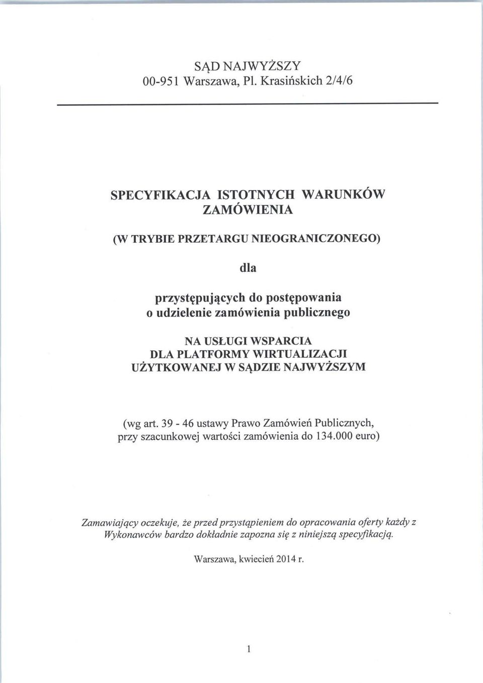 NAJWYZSZYM (wg art. 39-46 ustawy Prawo Zamowien Publicznych, przy szacunkowej wartosci zamowienia do 134.