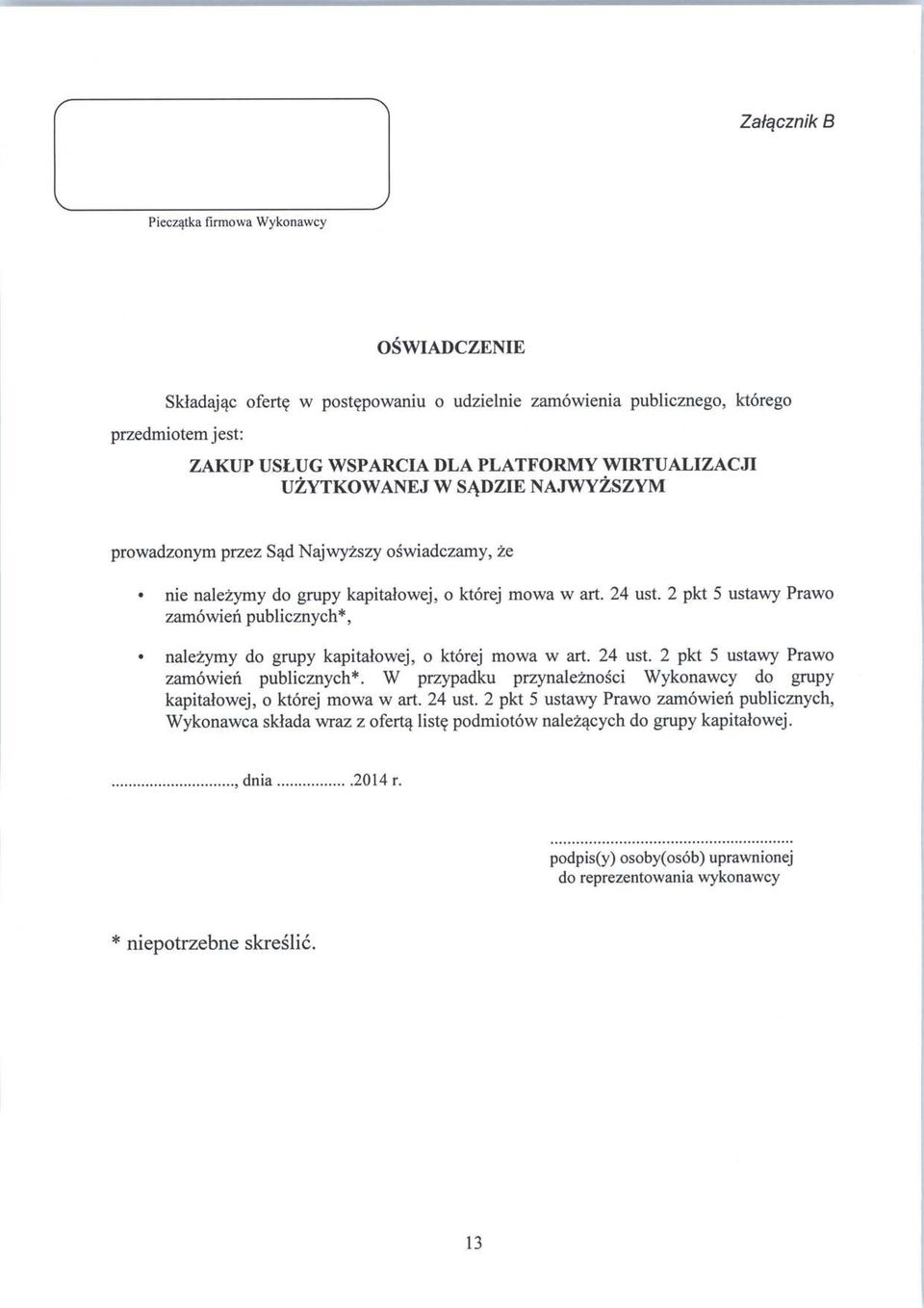 2 pkt 5 ustawy Prawo zamowieh publicznych*, nalezymy do grupy kapitalowej, o ktorej mowa w art. 24 ust. 2 pkt 5 ustawy Prawo zamowieh publicznych*.