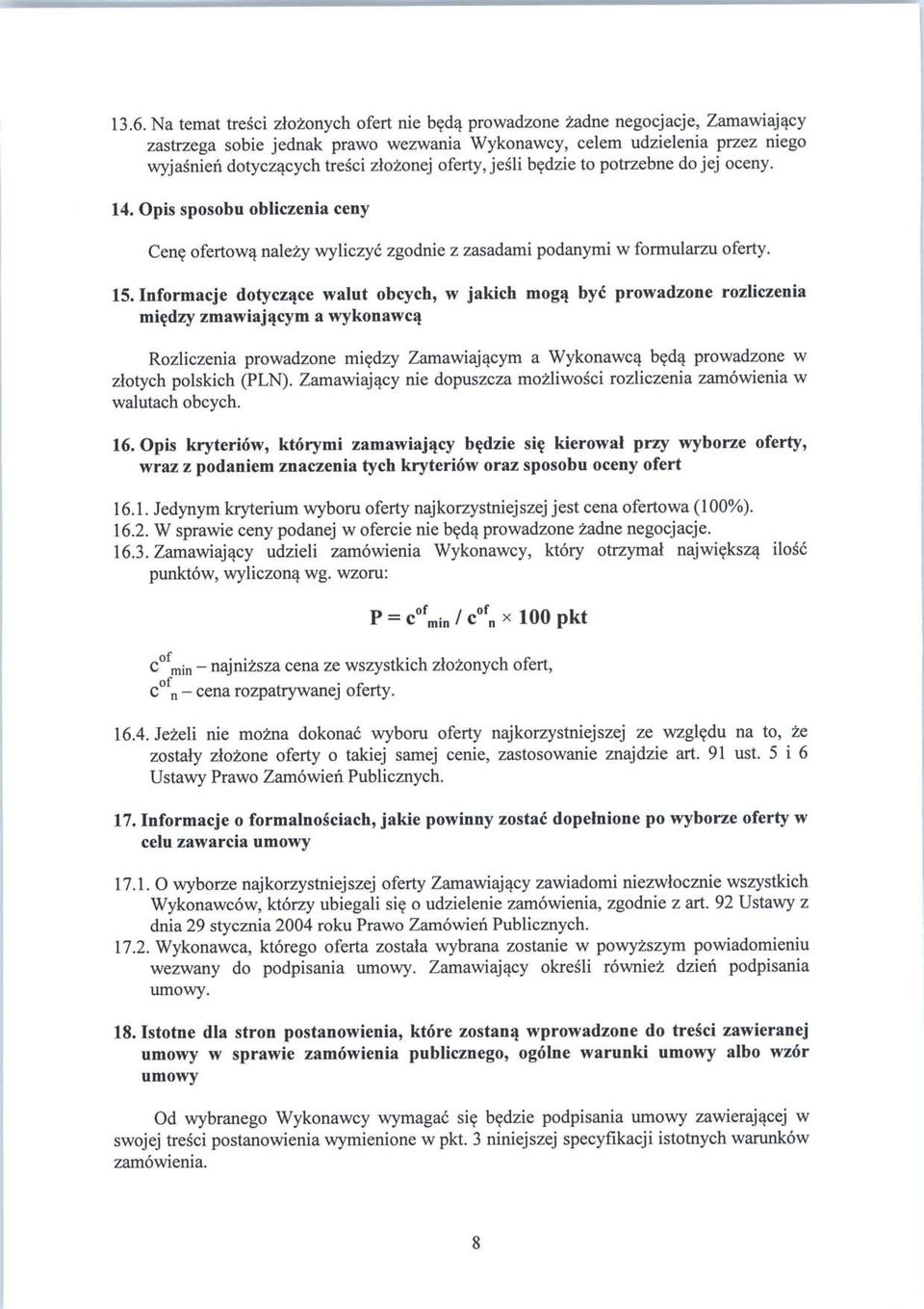 Informacje dotyczqce walut obcych, w jakich mogq bye prowadzone rozliczenia miedzy zmawiajqeym a wykonawcq Rozliczenia prowadzone miedzy Zamawiajqcym a Wykonawcq bedq prowadzone w zlotych polskich