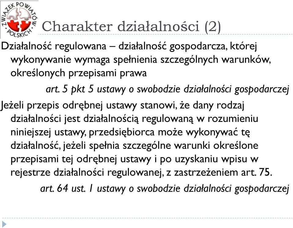 5 pkt 5 ustawy o swobodzie działalności gospodarczej Jeżeli przepis odrębnej ustawy stanowi, że dany rodzaj działalności jest działalnością regulowaną w