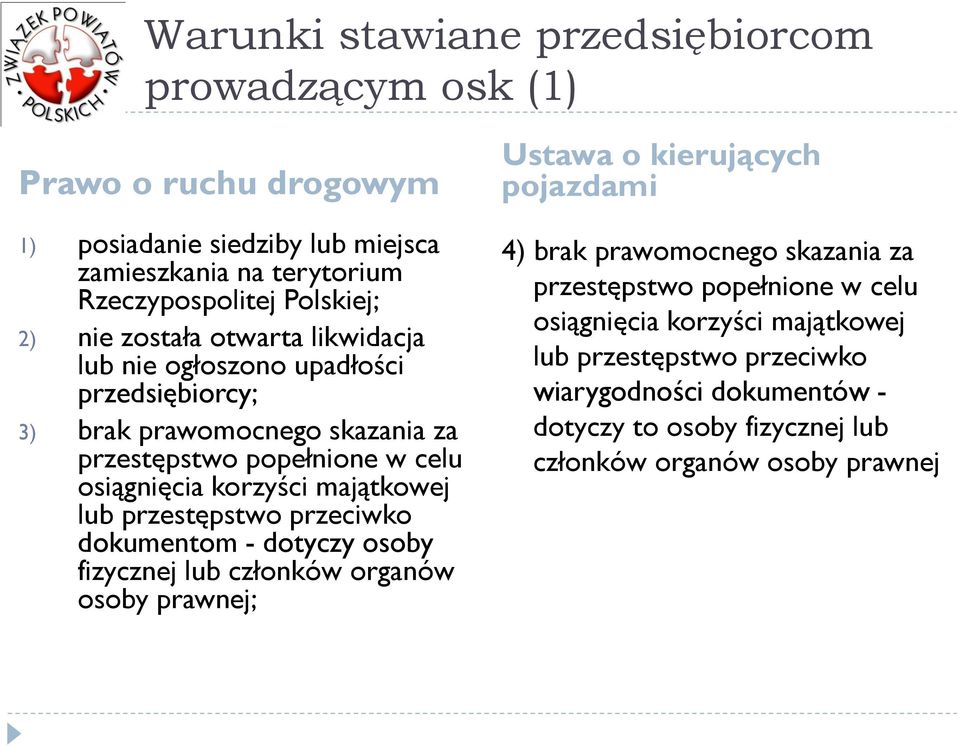 lub przestępstwo przeciwko dokumentom - dotyczy osoby fizycznej lub członków organów osoby prawnej; Ustawa o kierujących pojazdami 4) brak prawomocnego skazania za