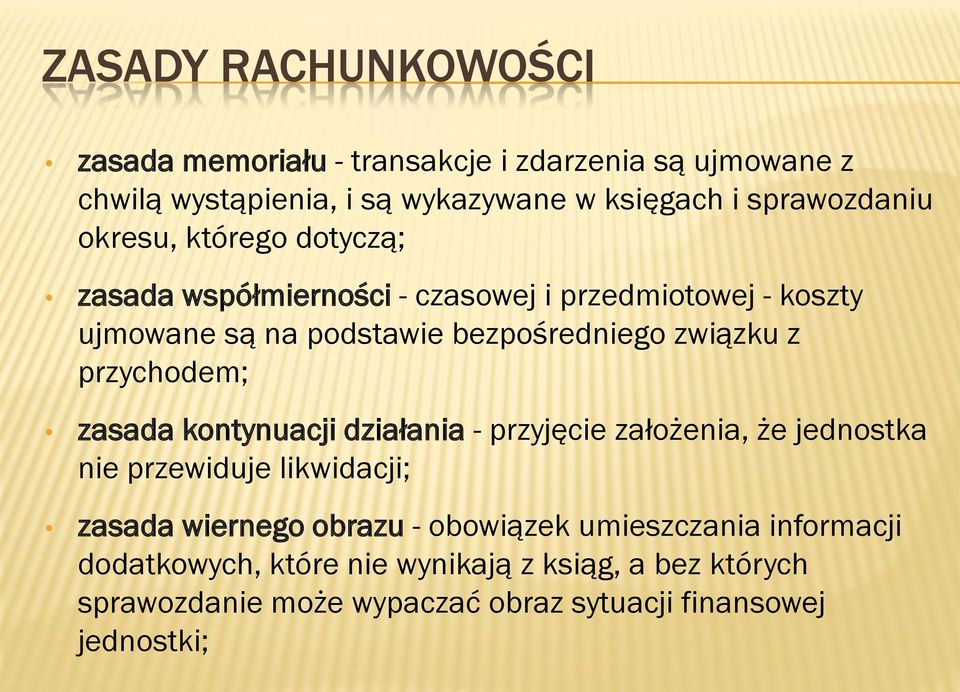 przychodem; zasada kontynuacji działania - przyjęcie założenia, że jednostka nie przewiduje likwidacji; zasada wiernego obrazu - obowiązek