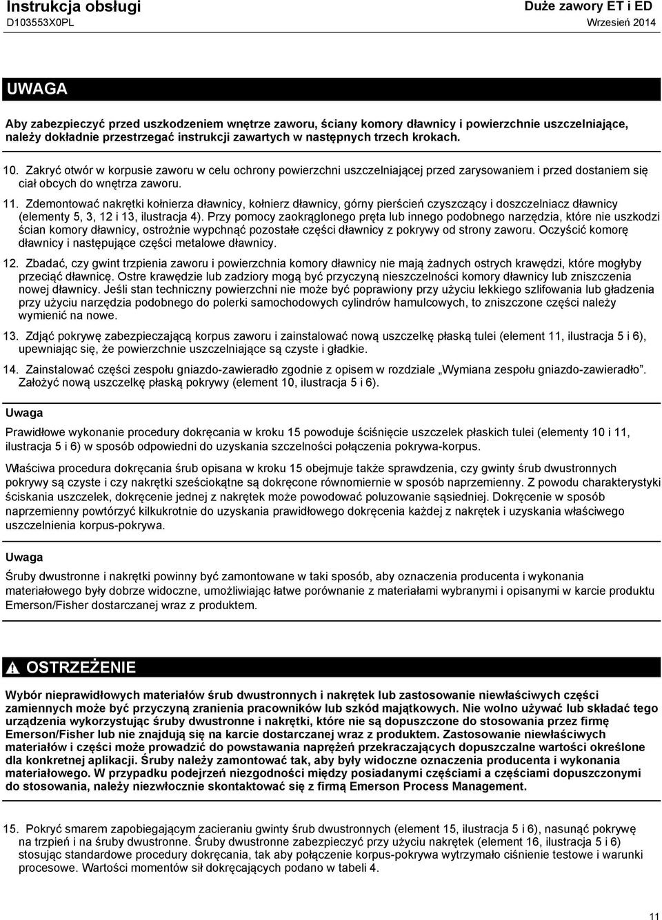 Zdemontować nakrętki kołnierza dławnicy, kołnierz dławnicy, górny pierścień czyszczący i doszczelniacz dławnicy (elementy 5, 3, 12 i 13, ilustracja 4).