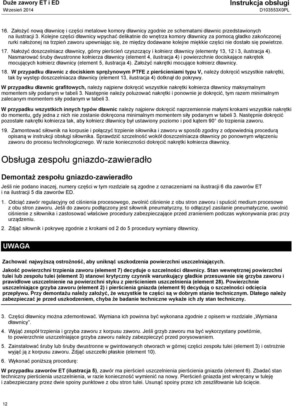 dostało się powietrze. 17. Nałożyć doszczelniacz dławnicy, górny pierścień czyszczący i kołnierz dławnicy (elementy 13, 12 i 3, ilustracja 4).