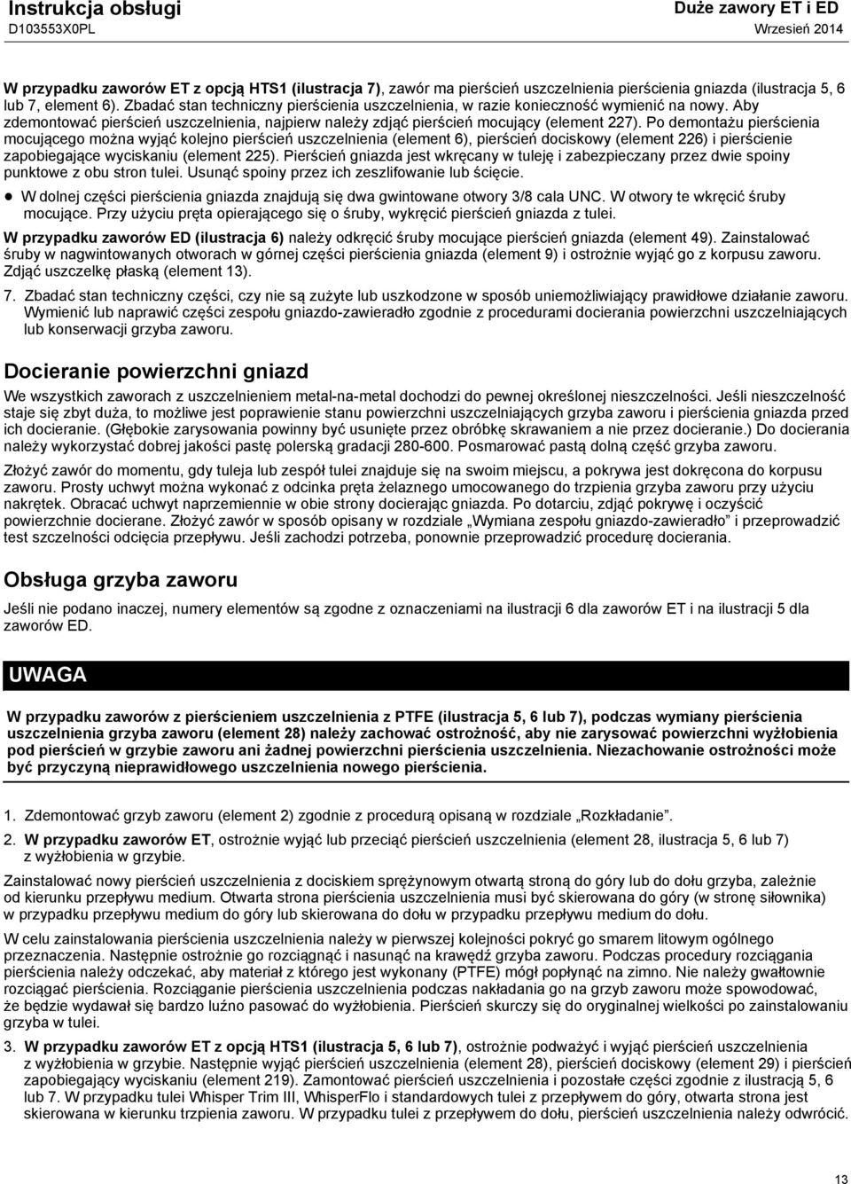 Po demontażu pierścienia mocującego można wyjąć kolejno pierścień uszczelnienia (element 6), pierścień dociskowy (element 226) i pierścienie zapobiegające wyciskaniu (element 225).