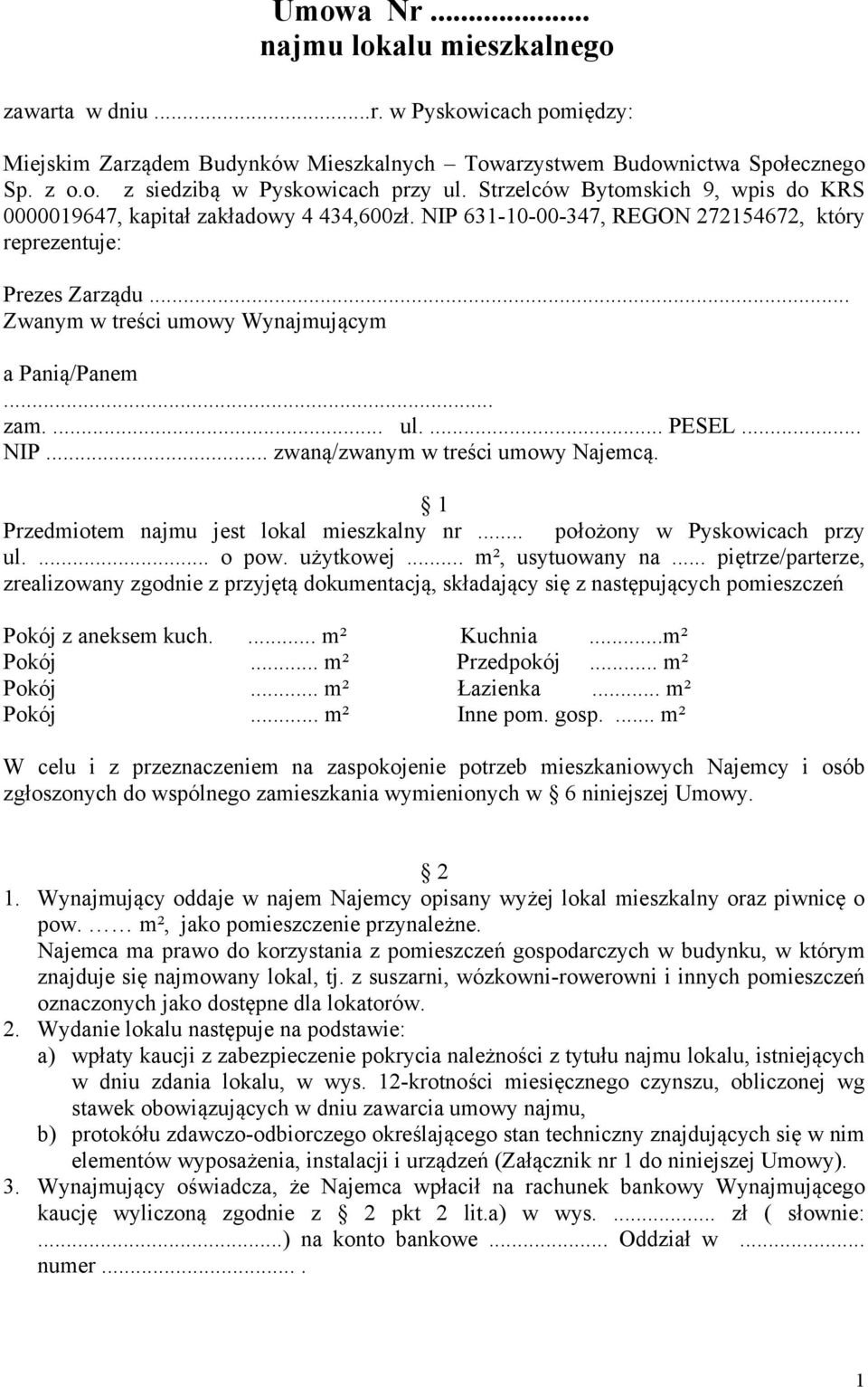 .. zam.... ul.... PESEL... NIP... zwaną/zwanym w treści umowy Najemcą. 1 Przedmiotem najmu jest lokal mieszkalny nr... położony w Pyskowicach przy ul.... o pow. użytkowej... m², usytuowany na.