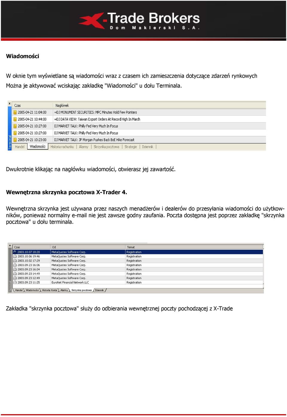 Wewnętrzna skrzynka jest używana przez naszych menadżerów i dealerów do przesyłania wiadomości do użytkowników, ponieważ normalny e-mail nie jest zawsze