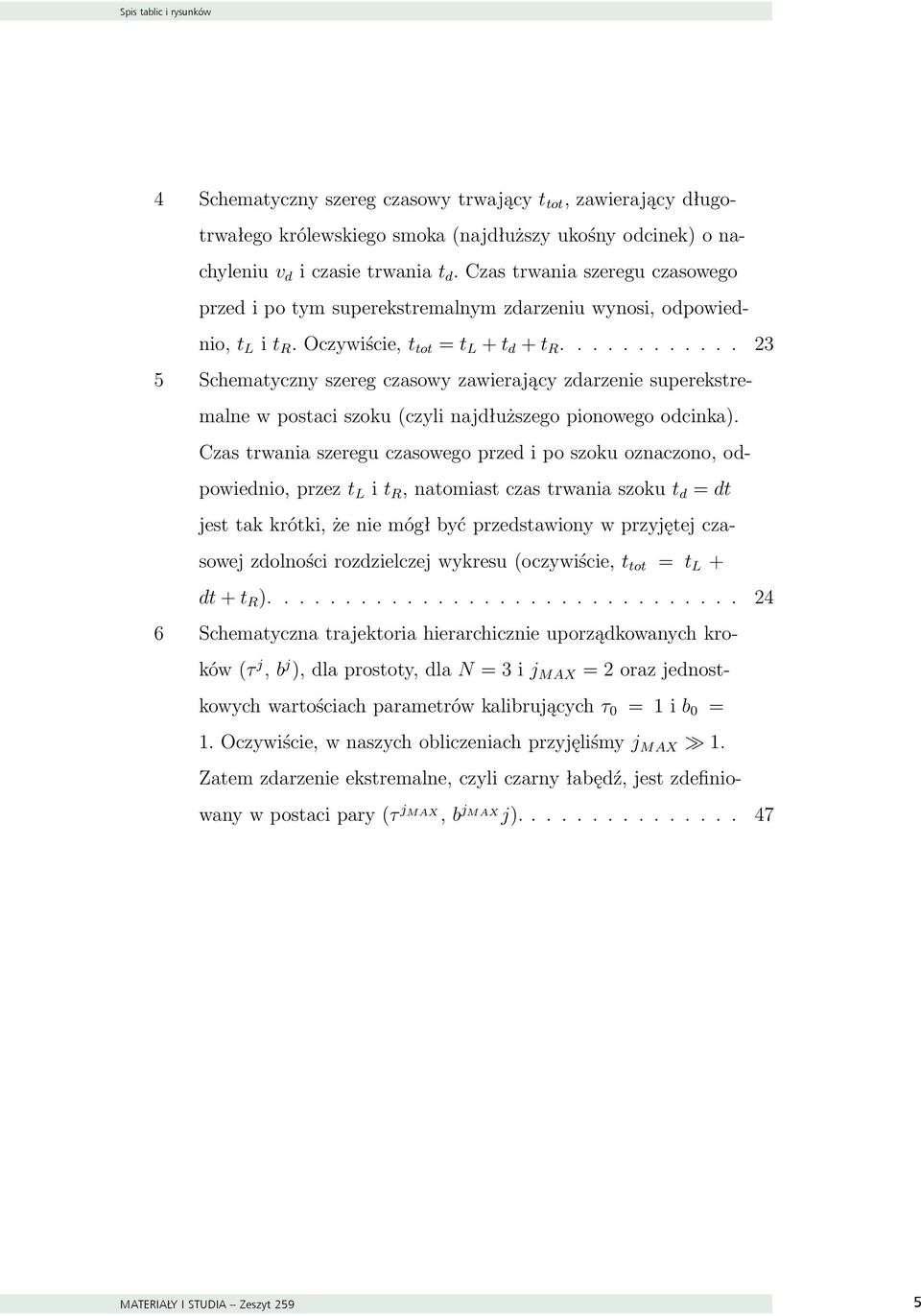 ........... 23 5 Schematyczny szereg czasowy zawierający zdarzenie superekstremalne w postaci szoku (czyli najdłuższego pionowego odcinka).