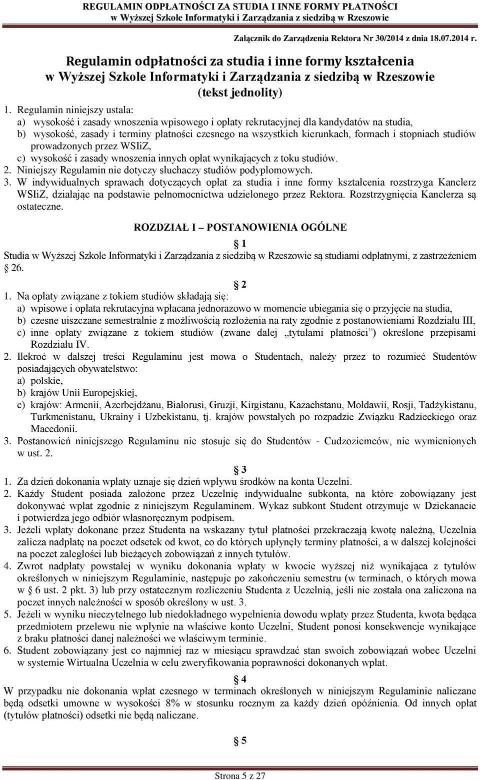 formach i stopniach studiów prowadzonych przez WSIiZ, c) wysokość i zasady wnoszenia innych opłat wynikających z toku studiów. 2. Niniejszy Regulamin nie dotyczy słuchaczy studiów podyplomowych. 3.