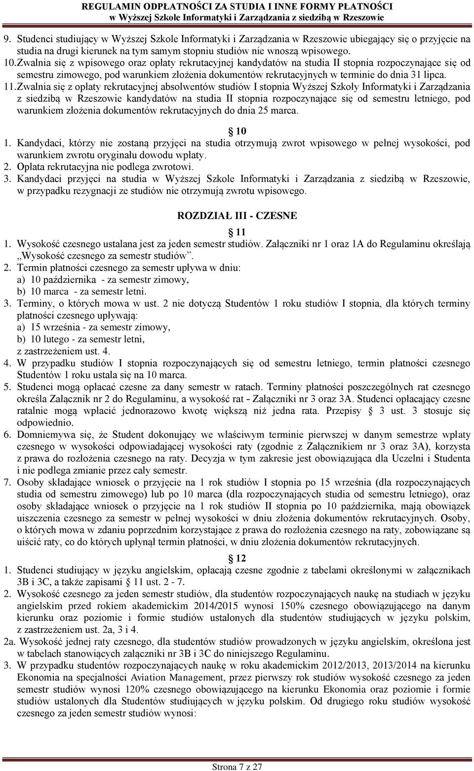 11. Zwalnia się z opłaty rekrutacyjnej absolwentów studiów I stopnia Wyższej Szkoły Informatyki i Zarządzania z siedzibą w Rzeszowie kandydatów na studia II stopnia rozpoczynające się od semestru