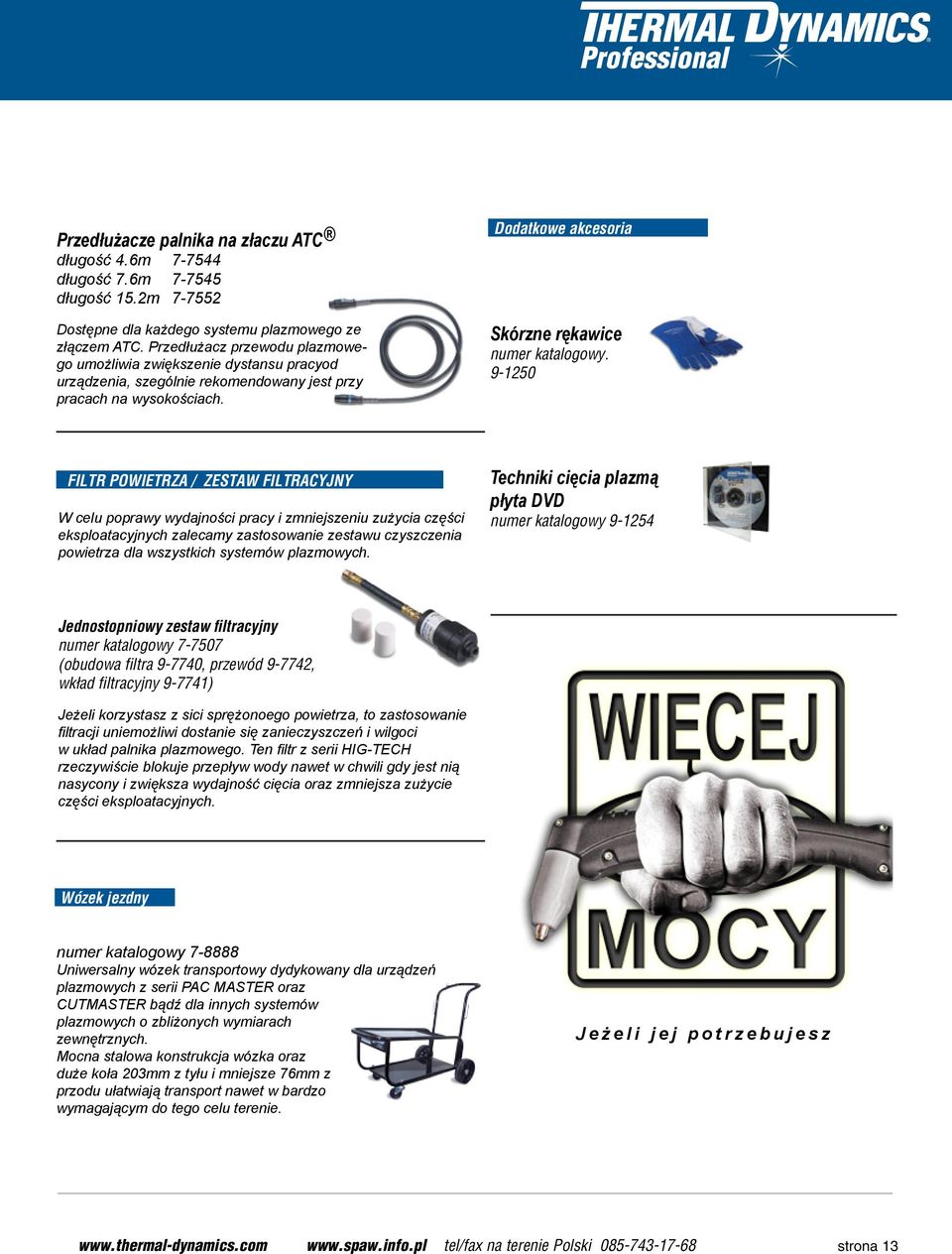 9-1250 FILTR POWIETRZA / ZESTAW FILTRACYJNY W celu poprawy wydajności pracy i zmniejszeniu zużycia części eksploatacyjnych zalecamy zastosowanie zestawu czyszczenia powietrza dla wszystkich systemów