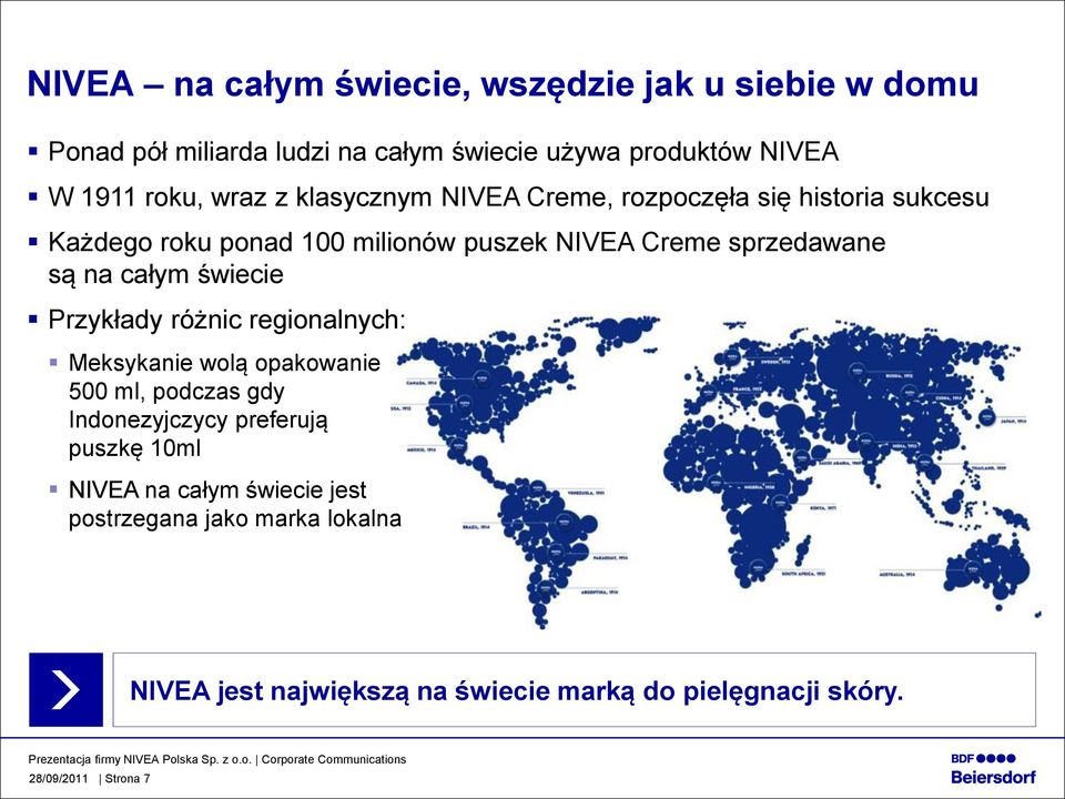 na całym świecie Przykłady różnic regionalnych: Meksykanie wolą opakowanie 500 ml, podczas gdy Indonezyjczycy preferują puszkę