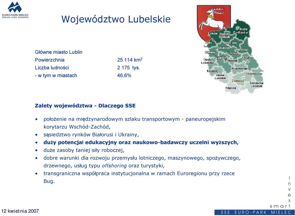 Wschód-Zachód, sąsiedztwo rynków Białorusi i Ukrainy, duży potencjał edukacyjny oraz naukowo-badawczy uczelni wyższych, duże zasoby taniej siły