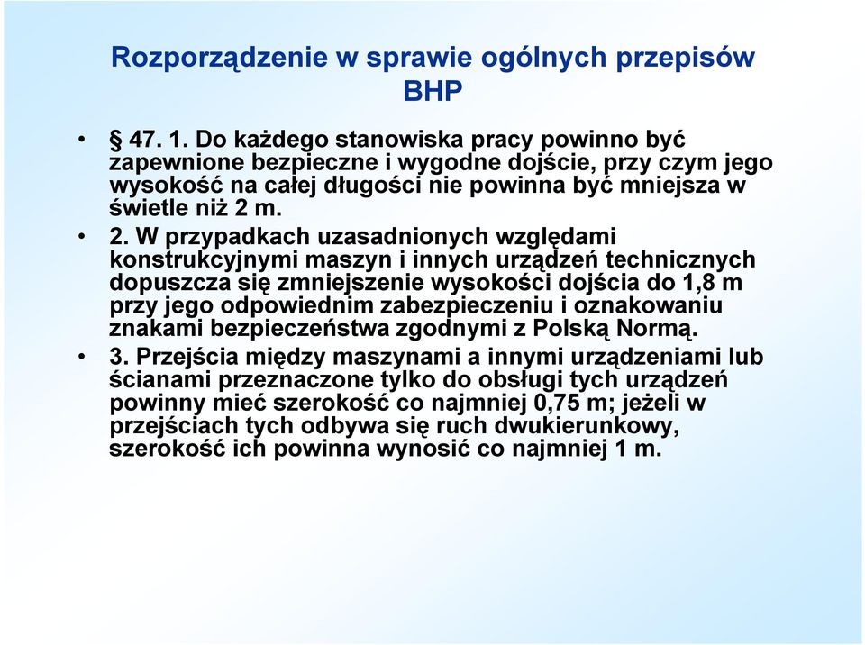 m. 2. W przypadkach uzasadnionych względami konstrukcyjnymi maszyn i innych urządzeń technicznych dopuszcza się zmniejszenie wysokości dojścia do 1,8 m przy jego odpowiednim