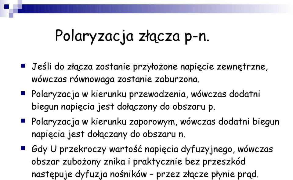 Polaryzacja w kierunku zaporowym, wówczas dodatni biegun napięcia jest dołączany do obszaru n.