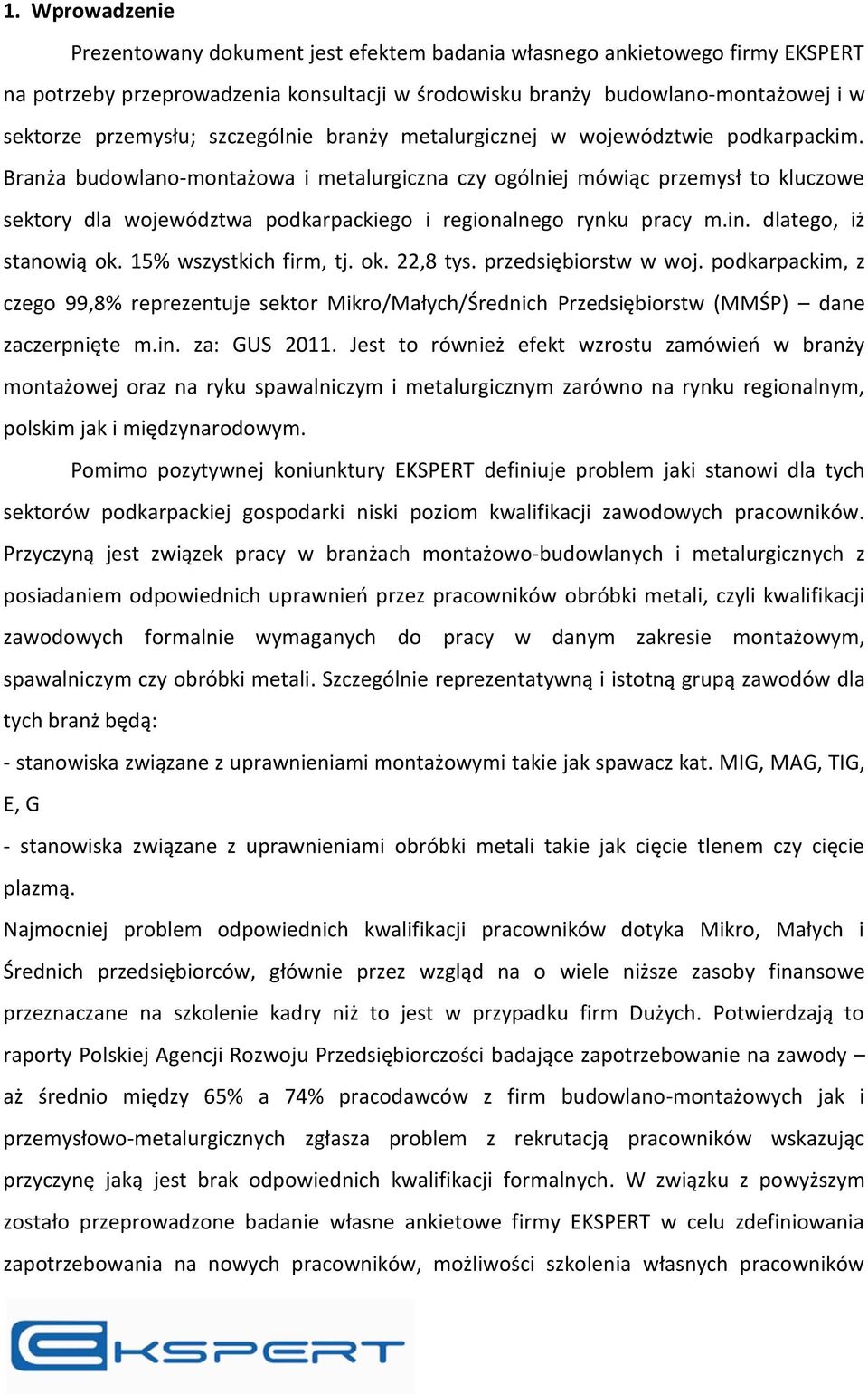 Branża budowlano-montażowa i metalurgiczna czy ogólniej mówiąc przemysł to kluczowe sektory dla województwa podkarpackiego i regionalnego rynku pracy m.in. dlatego, iż stanowią ok.