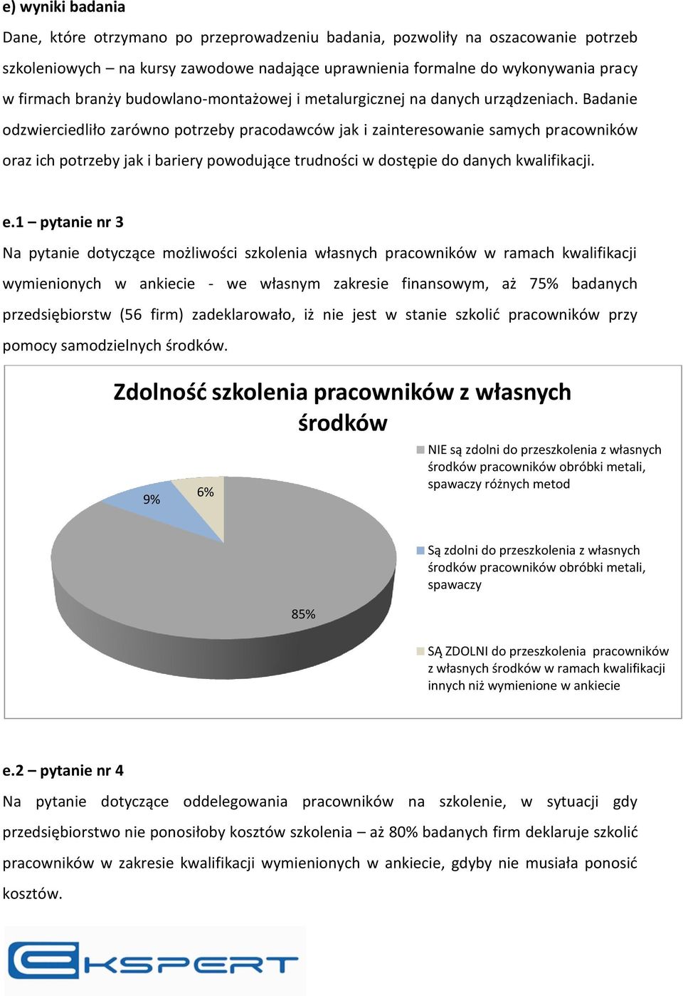 Badanie odzwierciedliło zarówno potrzeby pracodawców jak i zainteresowanie samych pracowników oraz ich potrzeby jak i bariery powodujące trudności w dostępie do danych kwalifikacji. e.